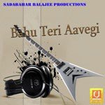 Bahu Teri Aavegi - Chanderhas Kaushik Song Download