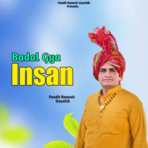 Badal Gya Insan Pandit Ramesh Kaushik MP3 Download