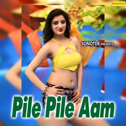 Pile Pile Aam Pasi Nayer MP3 Download