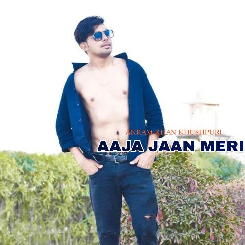 Aaja Jaan Meri Akram Khan Khushpuri MP3 Download