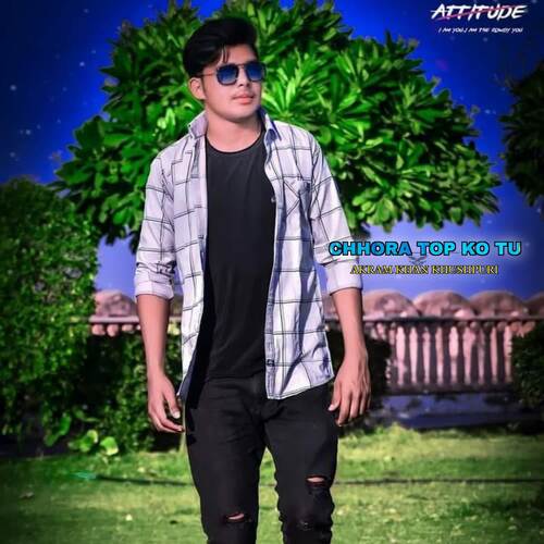 Chhora Top Ko Tu Akram Khan Khushpuri MP3 Download